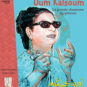OUM KALSOUM, la grande chanteuse égyptienne